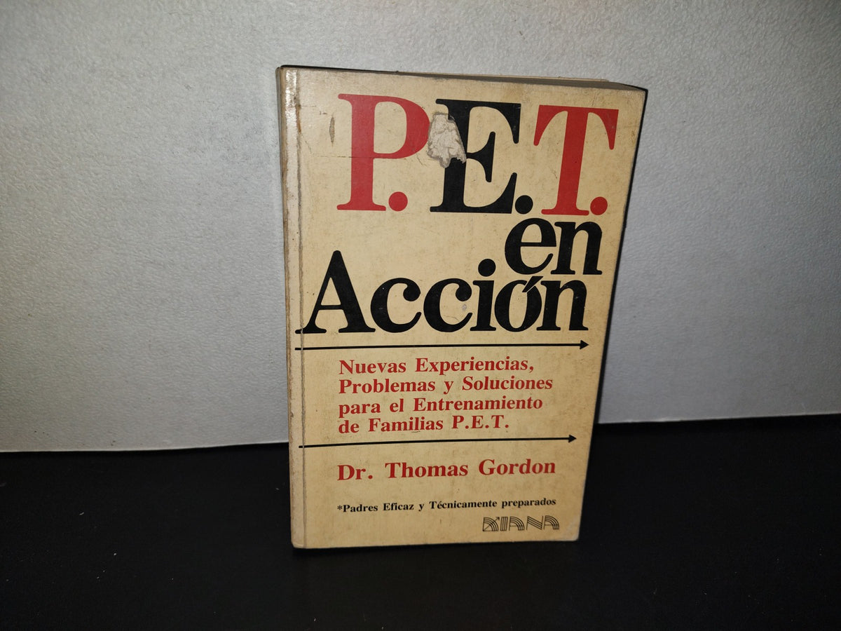 158- P.E.T. En Acción. Nuevas Experiencias, Problemas Y Soluciones Para El Entrenamiento De Familias. Editorial DIANA, Primera Edición, Septiembre De 1978