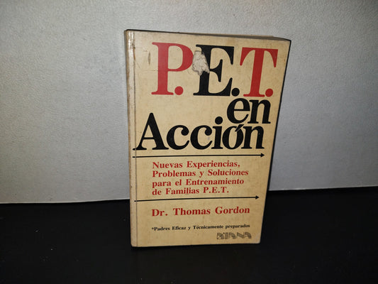 158- P.E.T. En Acción. Nuevas Experiencias, Problemas Y Soluciones Para El Entrenamiento De Familias. Editorial DIANA, Primera Edición, Septiembre De 1978