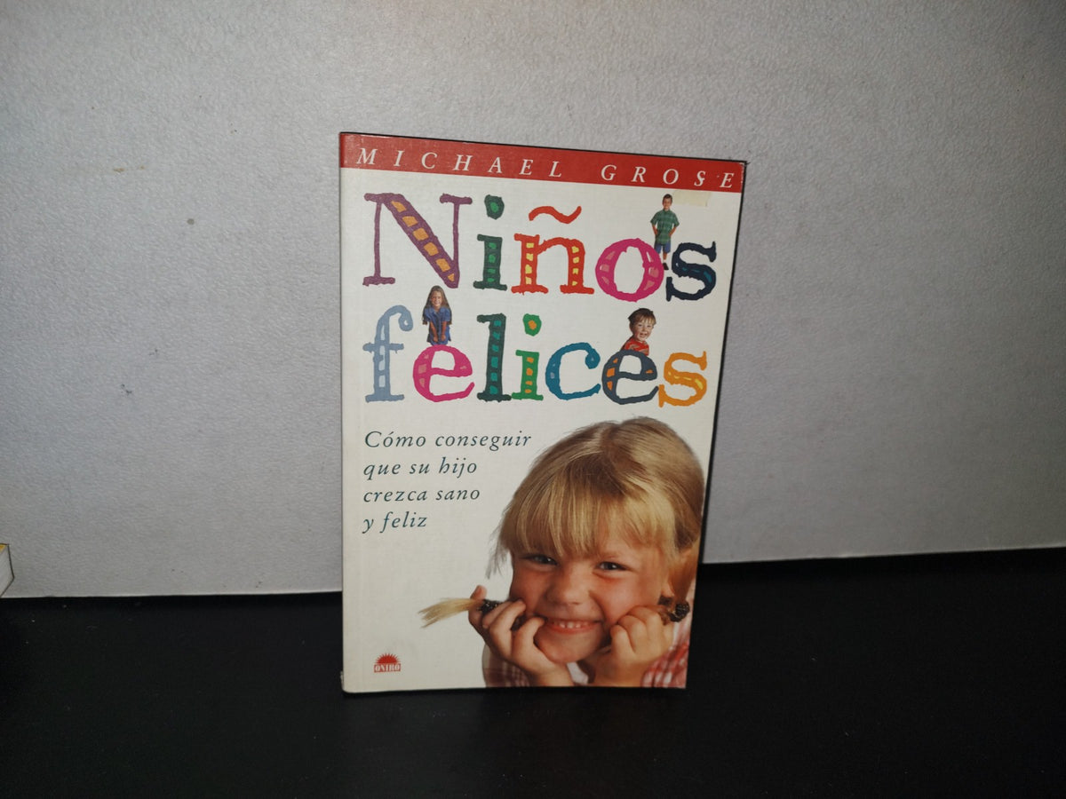 83- Niños Felices. Cómo Conseguir Que Su Hijo Crezca Sano Y Feliz - Michael Grose