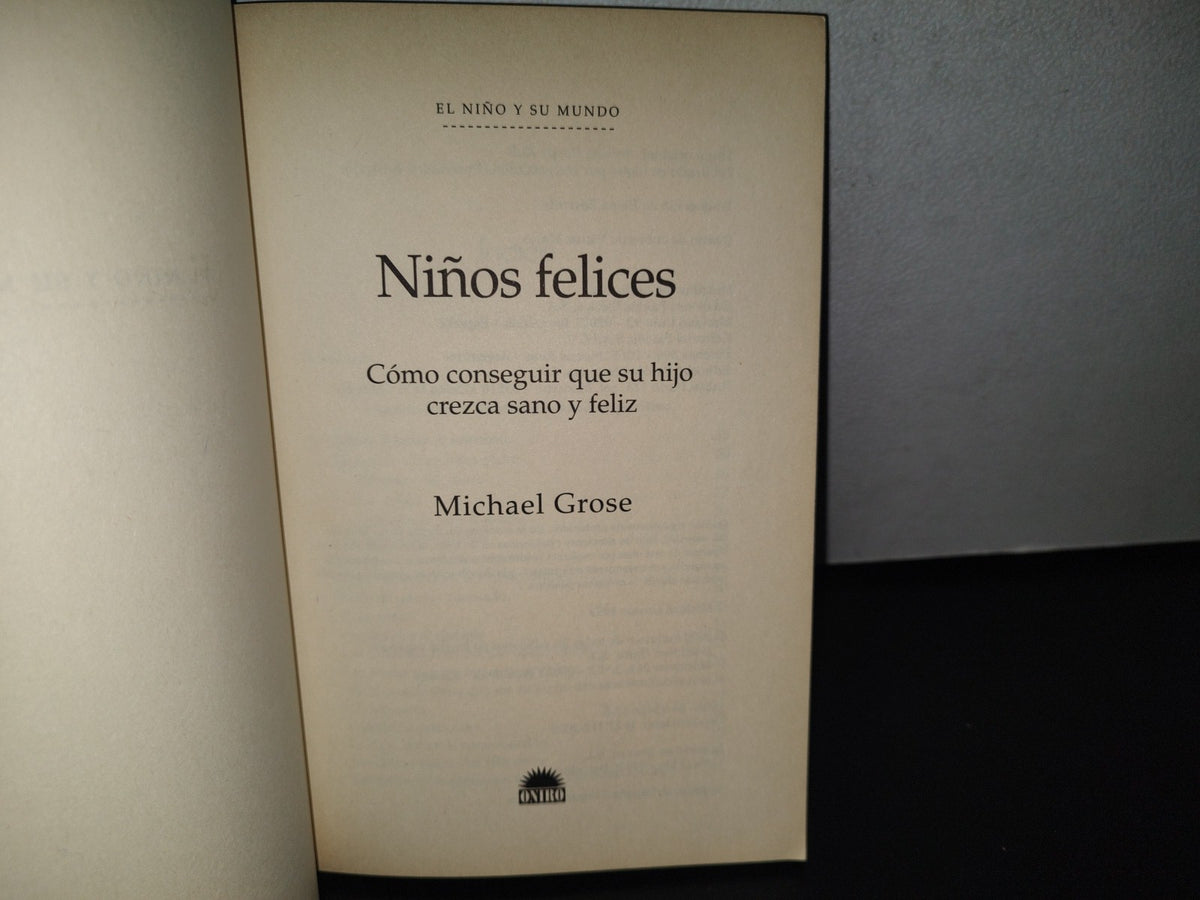 83- Niños Felices. Cómo Conseguir Que Su Hijo Crezca Sano Y Feliz - Michael Grose