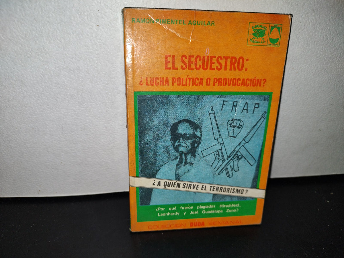 57- EL SECUESTRO: ¿LUCHA POLÍTICA O PROVOCACIÓN? - RAMÓN PIMENTEL AGUILAR