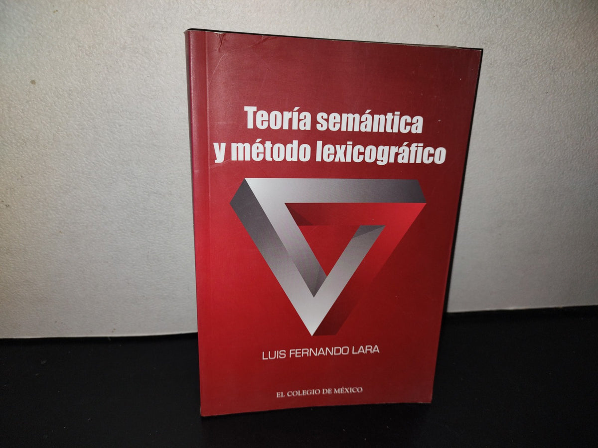 143- Teoría Semántica Y Método Lexicográfico - Luis Fernando Lara. El Colegio De México. 1. Ed. 2016