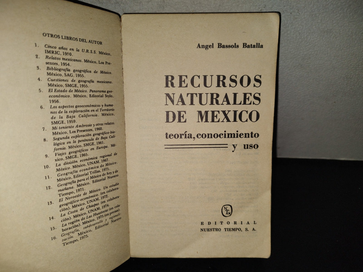 202- Recursos Naturales De México. Teoría, Conocimiento Y Uso - Ángel Bassols Batalla - Editorial Nuestro Tiempo - 1980