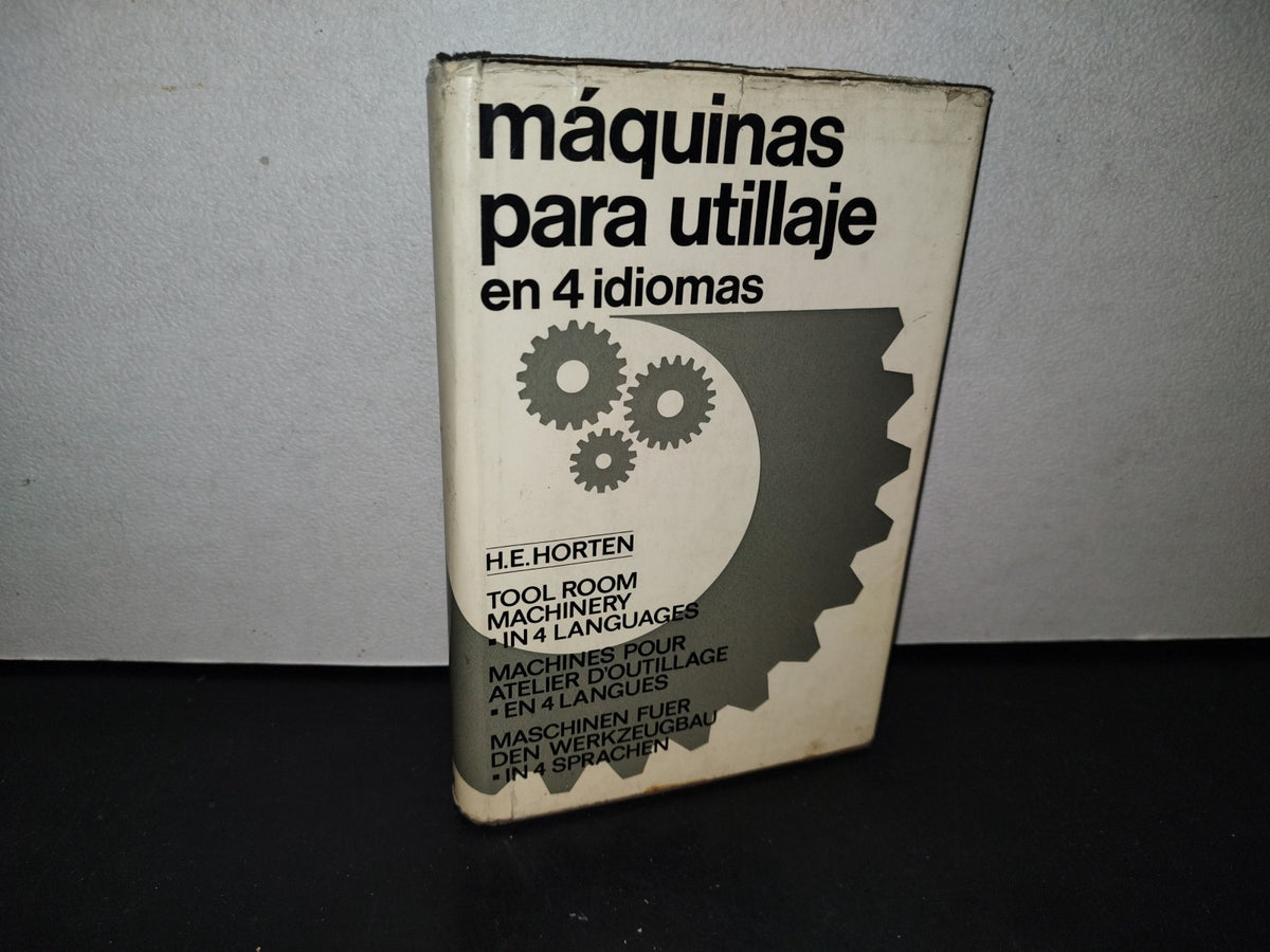 180- Máquinas Para Utillaje. En 4 Idiomas - H. E. Horten - Editorial Blume - Primera Edición 1966