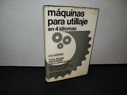 180- Máquinas Para Utillaje. En 4 Idiomas - H. E. Horten - Editorial Blume - Primera Edición 1966
