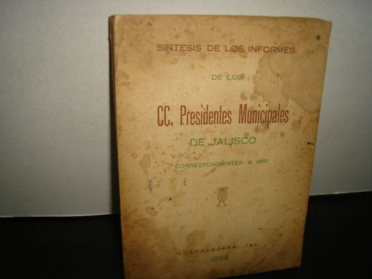 160- Síntesis De Los Informes De Los Cc. Presidentes Municipales De Jalisco, Correspondientes A 1951 - Guadalajara, Jal., 1952