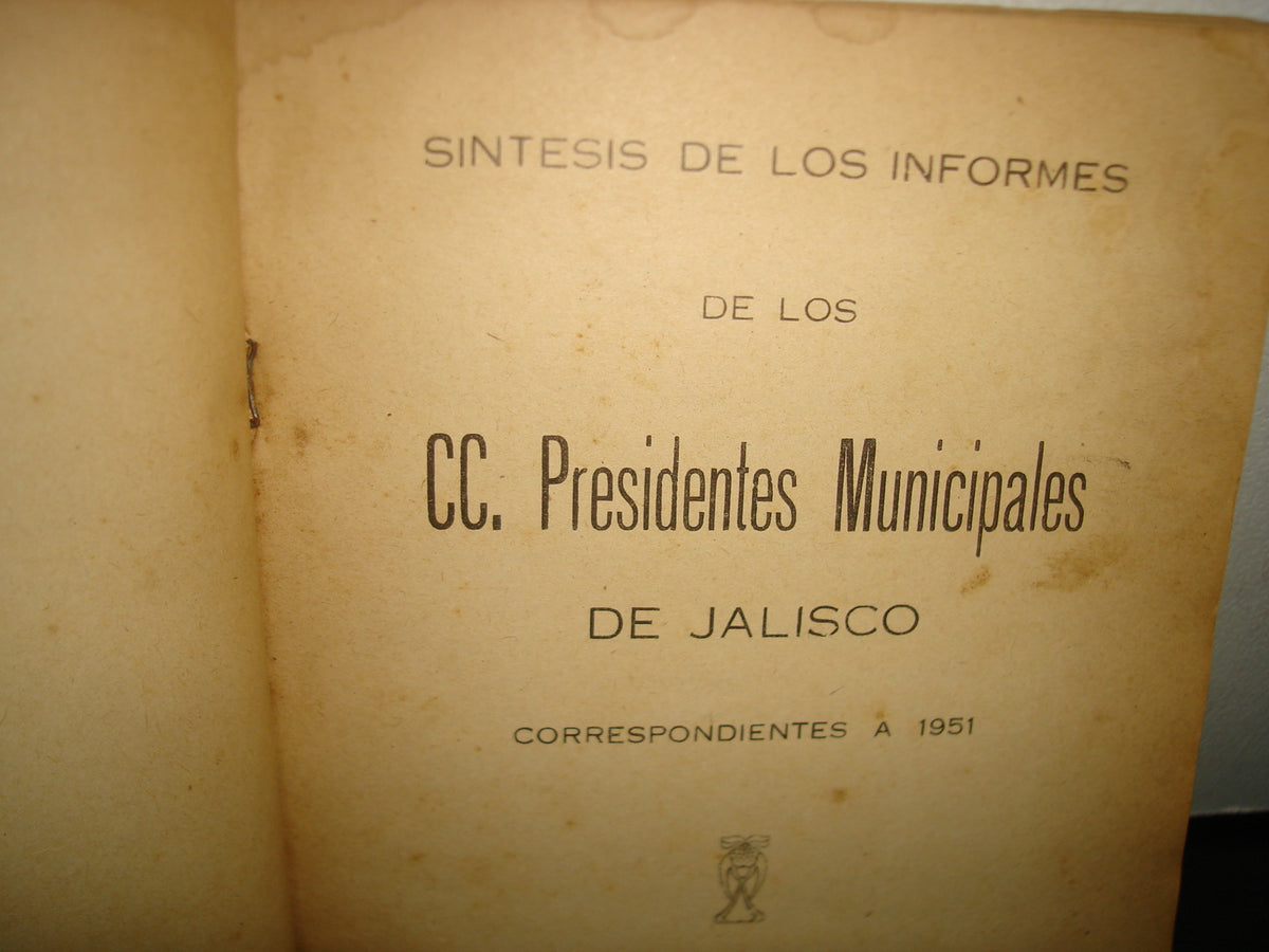 160- Síntesis De Los Informes De Los Cc. Presidentes Municipales De Jalisco, Correspondientes A 1951 - Guadalajara, Jal., 1952