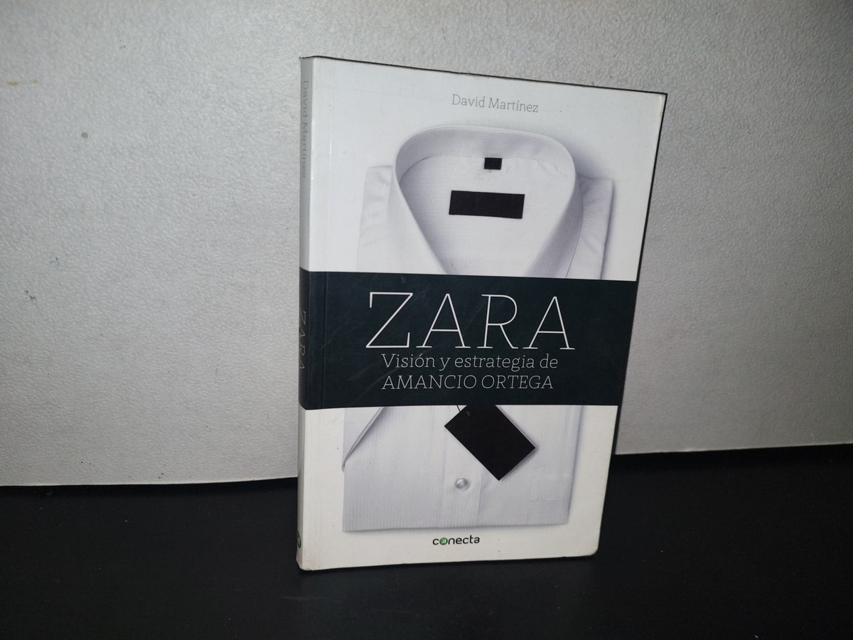 83- Zara. Visión Estratégica De Amancio Ortega - David Martínez - Primera Edición En México, Enero De 2014