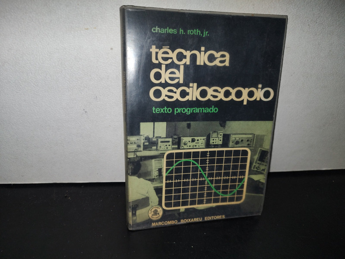 85- Técnica Del Osciloscopio. Texto Programado - Charles H. Roth, Jr. - 1973