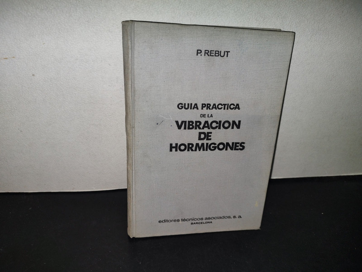 214- Guía Práctica De La Vibración De Hormigón - P. Rebut. Editores Técnicos Asociados - 1965
