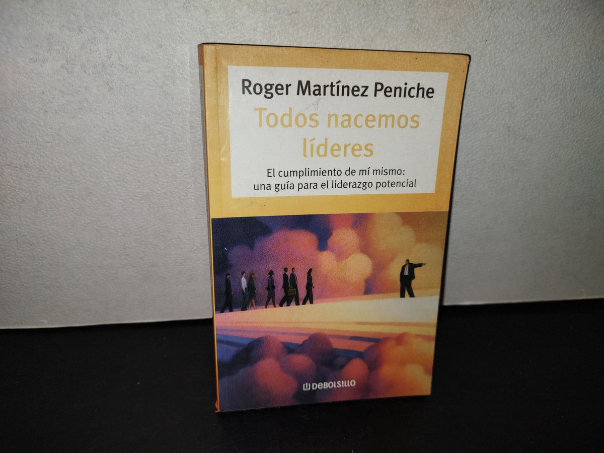 99- Todos Nacemos Líderes - Roger Martíne Peniche. Primera Edición Debolsillo 2007