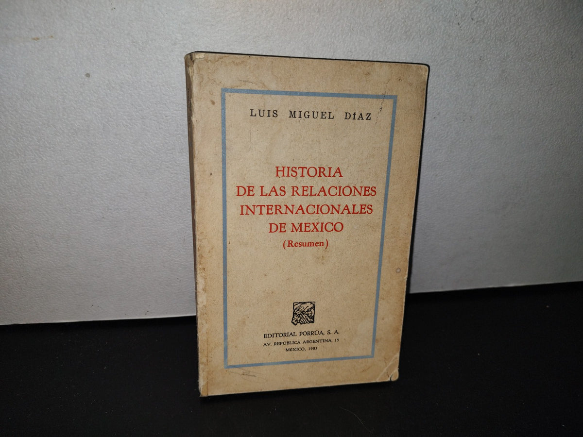 78- Historia De Las Relaciones Internacionales De México (Resumen) - Luis Miguel Díaz - 1A. Ed. 1983