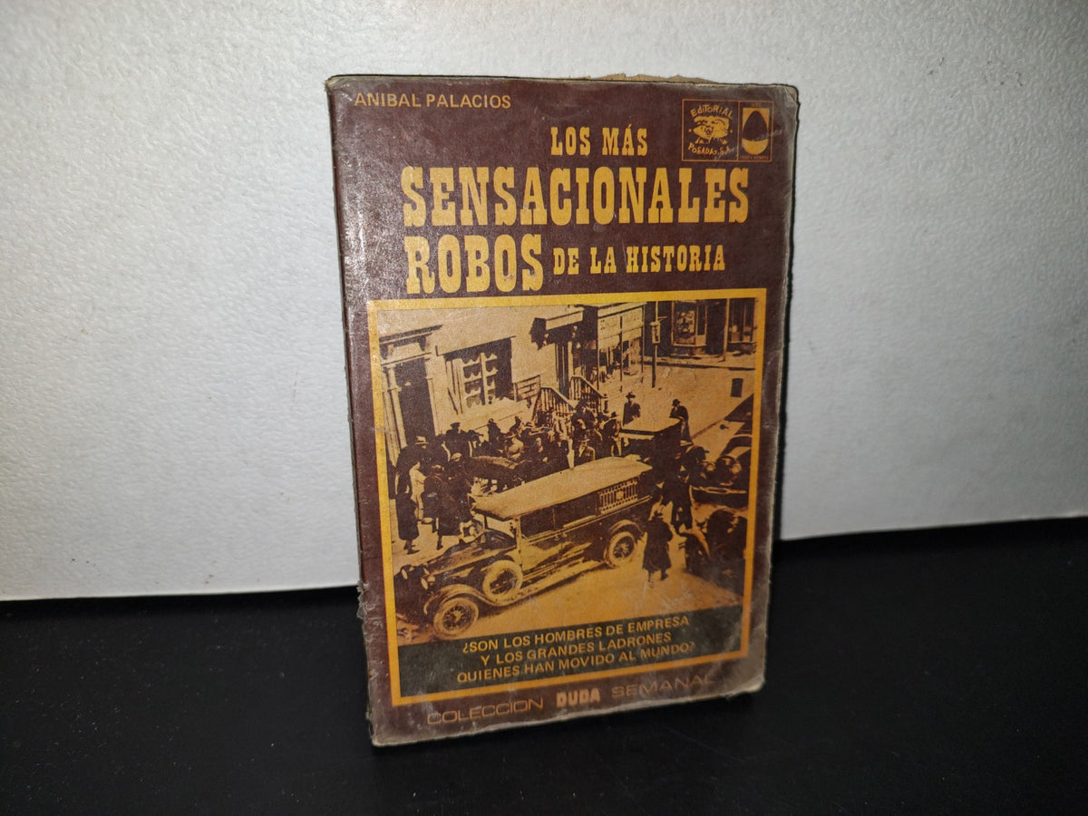 78- Los Sensacionales Robos De La Historia - Anibal Palacios - Colección Duda, Editorial Posada, 1974