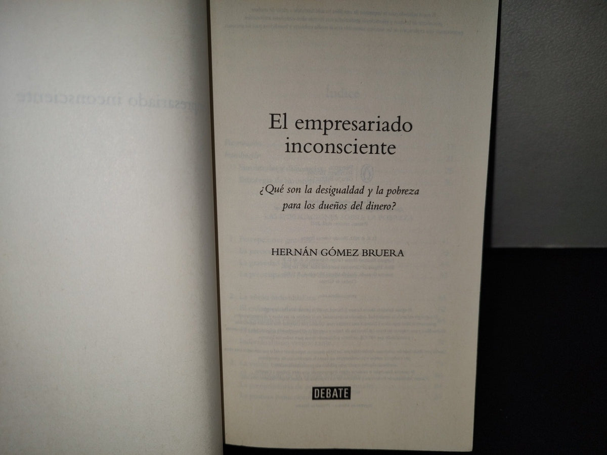 158- El Empresariado Inconsciente. ¿Qué Son La Desigualdad Y La Pobreza Para Los Dueños Del Dinero? - Hernán Gómez Bruera - Penguin Random House. Primera Edición, 2022