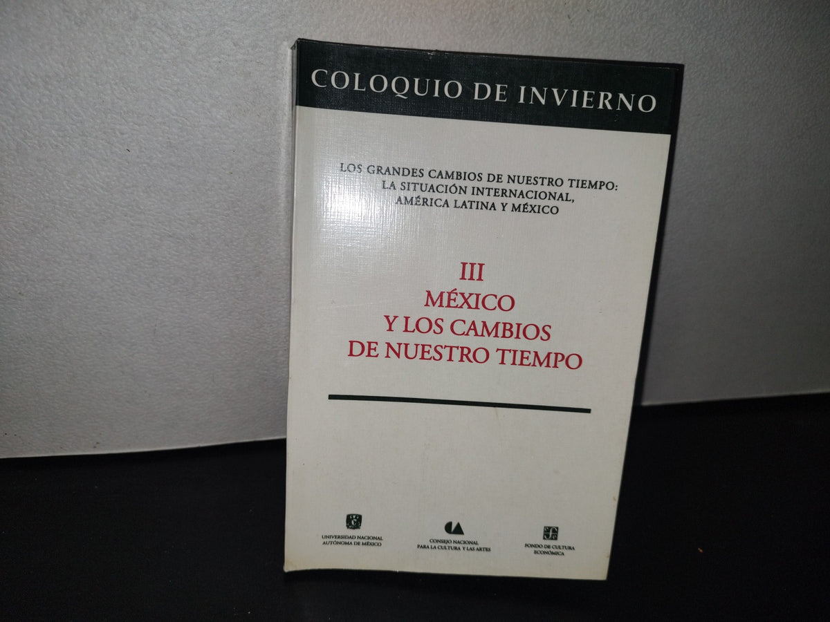 84- Coloquio De Invierno. III México Y Los Cambios De Nuestro Tiempo - 1A. Ed. 1992