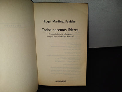 99- Todos Nacemos Líderes - Roger Martíne Peniche. Primera Edición Debolsillo 2007