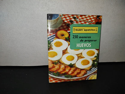 118- 250 Maneras De Preparar Huevos. Colección Buen Apetito - Editorial Novaro - 1972