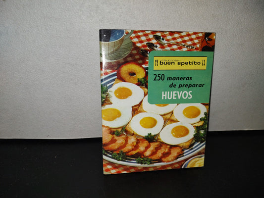 118- 250 Maneras De Preparar Huevos. Colección Buen Apetito - Editorial Novaro - 1972