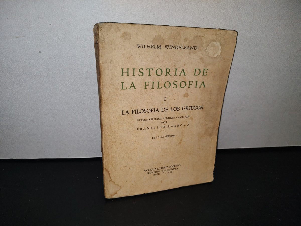 188- Historia De La Filosofía I. La Filosofía De Los Griegos - Wilhelm Windelband. F. Larroyo - 1948