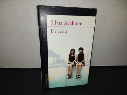 197- De Acero - Silvia Avallone - Alfaguara. Primera Edición: Septiembre De 2011