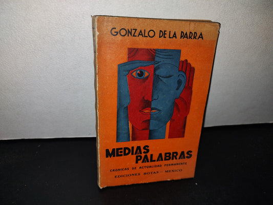 63- Medias Palabras. Crónicas De Actualidad Permanente - Gonzalo De La Parra - Ediciones Botas 1936