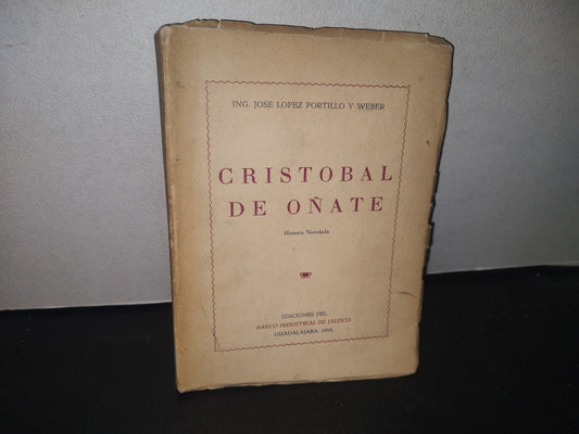 23- Cristobal De Oñate. Historia Novelada - José López Portillo Y Weber - Primera Edición 1955