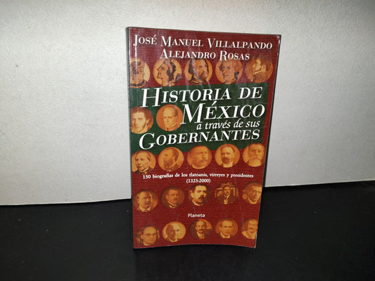 158- Historia De México A Través De Sus Gobernantes - José Manuel Villalpando - 1A. Ed. 2003