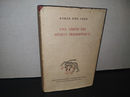23- Una Visión Del México Prehispánico - Román Piña Chan - Instituto De Investigaciones Históricas. Universidad Nacional Autónoma De México. México, Primera Edición: 1967