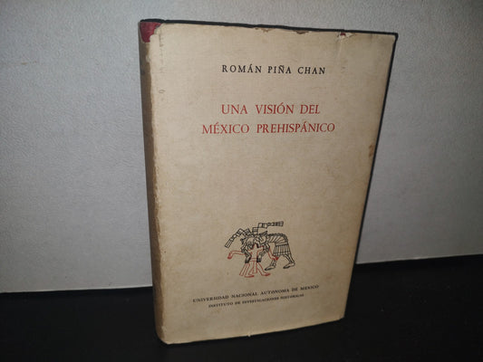 23- Una Visión Del México Prehispánico - Román Piña Chan - Instituto De Investigaciones Históricas. Universidad Nacional Autónoma De México. México, Primera Edición: 1967