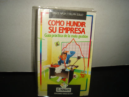 7- Cómo Hundir Su Empresa. Guía Práctica De La Mala Gestión - Bruce Nash Y Allan Zullo