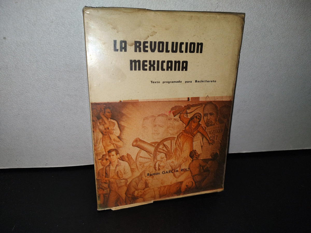 77- La Revolución Mexicana. Texto Programado Para Bachillerato - Ramón García Ruiz - Primera Edición 1974