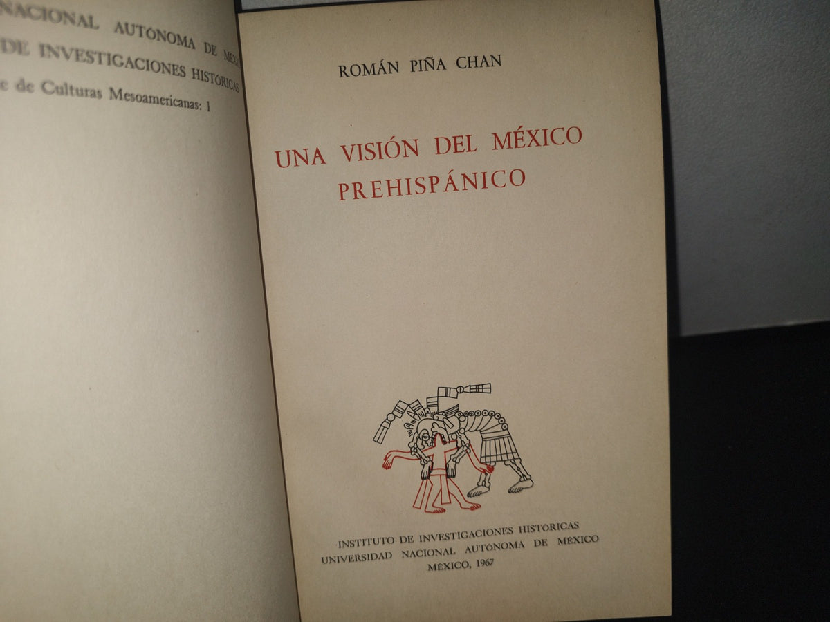 23- Una Visión Del México Prehispánico - Román Piña Chan - Instituto De Investigaciones Históricas. Universidad Nacional Autónoma De México. México, Primera Edición: 1967