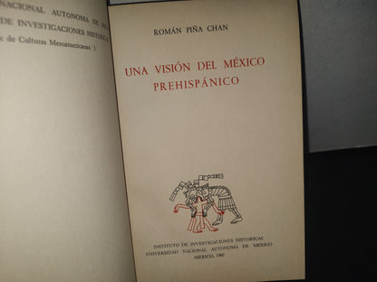 23- Una Visión Del México Prehispánico - Román Piña Chan - Instituto De Investigaciones Históricas. Universidad Nacional Autónoma De México. México, Primera Edición: 1967