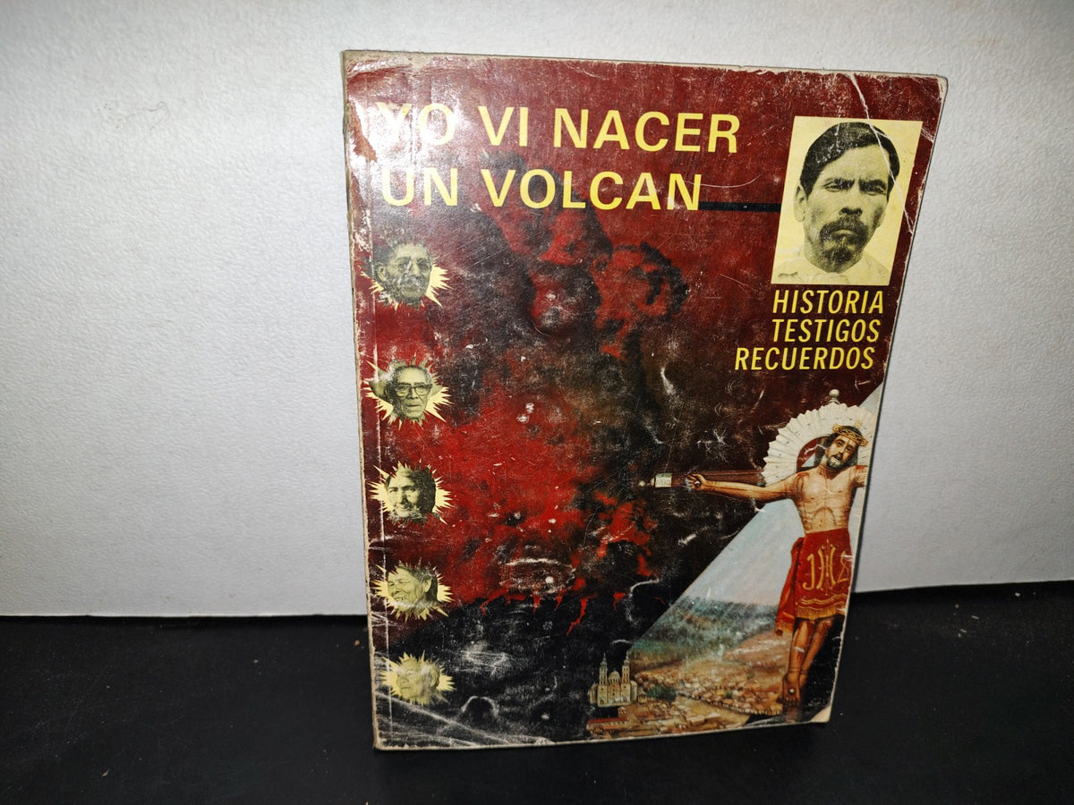 65- Yo Vi Nacer Un Volcán. Historia, Testigos, Recuerdos - Nova Editorial - 1988