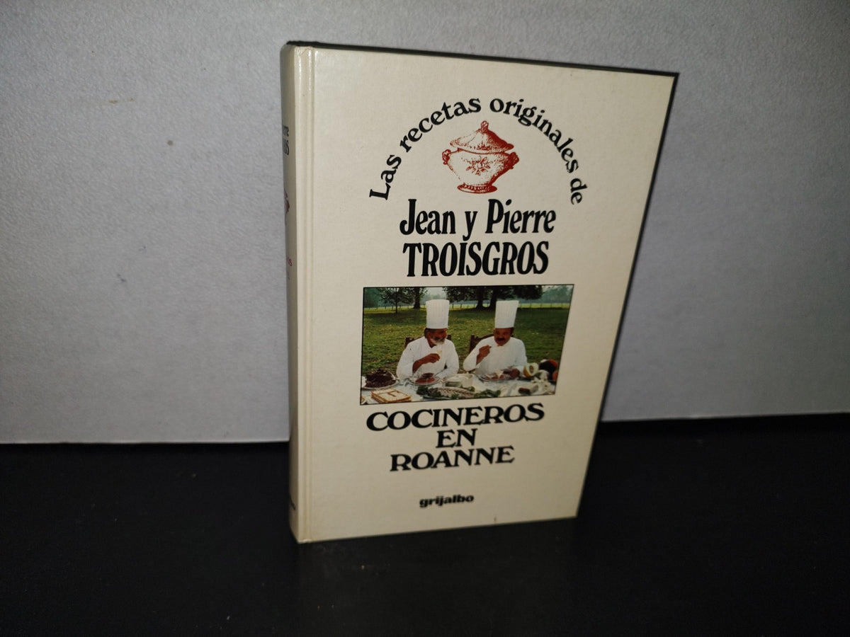 87-2- Las Recetas Originales De Jean Y Pierre Troisgros. Cocineros En Roanne. Grijalbo 1A. Ed. 1979