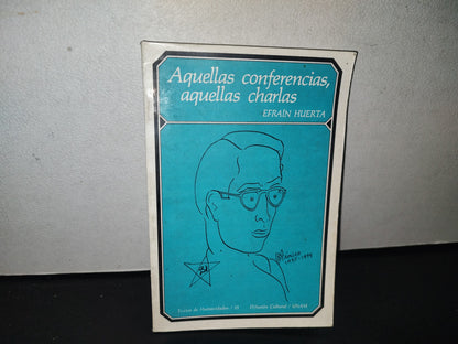 84- Aquellas Conferencias, Aquellas Charlas - Efraín Huerta - Universidad Nacional Autónoma De México. Primera Edición 1983