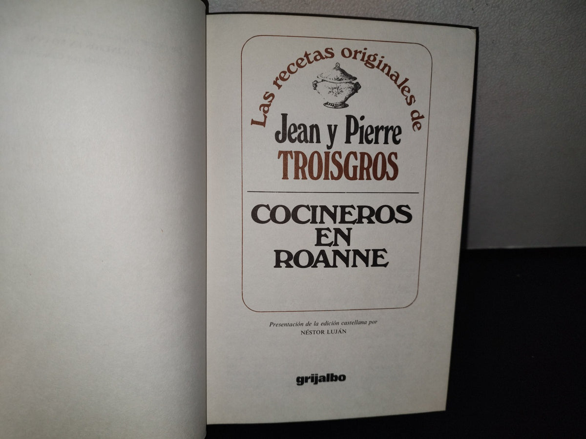 87-2- Las Recetas Originales De Jean Y Pierre Troisgros. Cocineros En Roanne. Grijalbo 1A. Ed. 1979