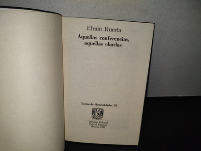 84- Aquellas Conferencias, Aquellas Charlas - Efraín Huerta - Universidad Nacional Autónoma De México. Primera Edición 1983