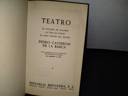 54- Teatro. El Alcalde De Zalamea / La Ida Es Sueño / El Gran Teatro Del Mundo - Pedro Calderón De La Barca - Editorial Bruguera. S. A., Edición Especial: Marzo, 1973