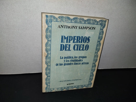 75- Imperios Del Cielo. La Política Los Grupos Y Las Rivalidades De Las Grandes Líneas Aéreas - Editorial Grijalbo, Primera Edición 1986