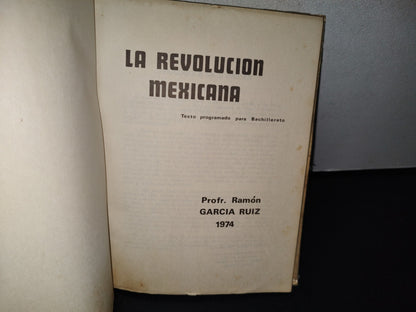 77- La Revolución Mexicana. Texto Programado Para Bachillerato - Ramón García Ruiz - Primera Edición 1974
