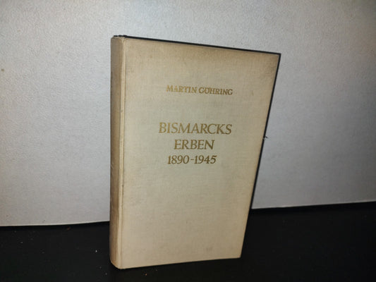 128- Bismarcks Erben. 1890-1945. Deutschlands Weg Von Wilhelm Ii. Bis Adolf Hitler - Martin Göhring