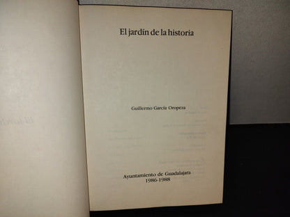 209- El Jardín De La Historia - Guillermo García Oropeza. Ayuntamiento De Guadalajara - 1A. Ed. 1988
