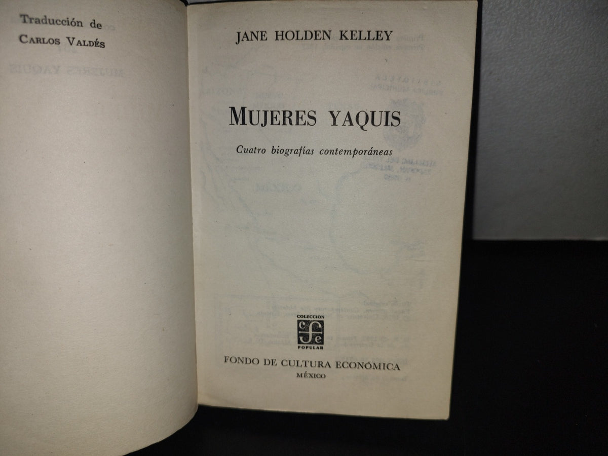 101- Mujeres Yaquis. Cuatro Biografías Contemporáneas - Jane Holden Kelley - 1A. Ed. 1982