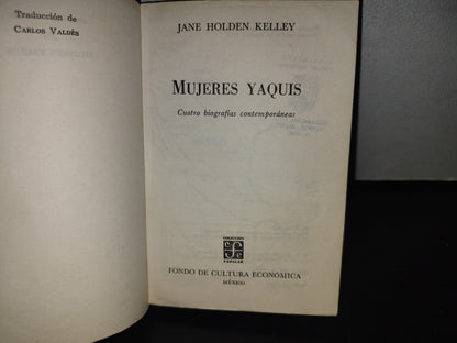 101- Mujeres Yaquis. Cuatro Biografías Contemporáneas - Jane Holden Kelley - 1A. Ed. 1982