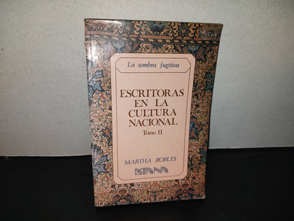 197- La Sombra Fugitiva. Escritoras En La Cultura Nacional, Tomo II. Editorial Diana. 1A. Ed. 1989