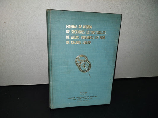 158- Manual De Diseño De Secciones Estructurales De Acero Formadas En Frío De Calibre Ligero - Cámara Nacional De La Industria Del Hierro Y Del Acero - Amores No 338. México 12, D. F., Edición 1965
