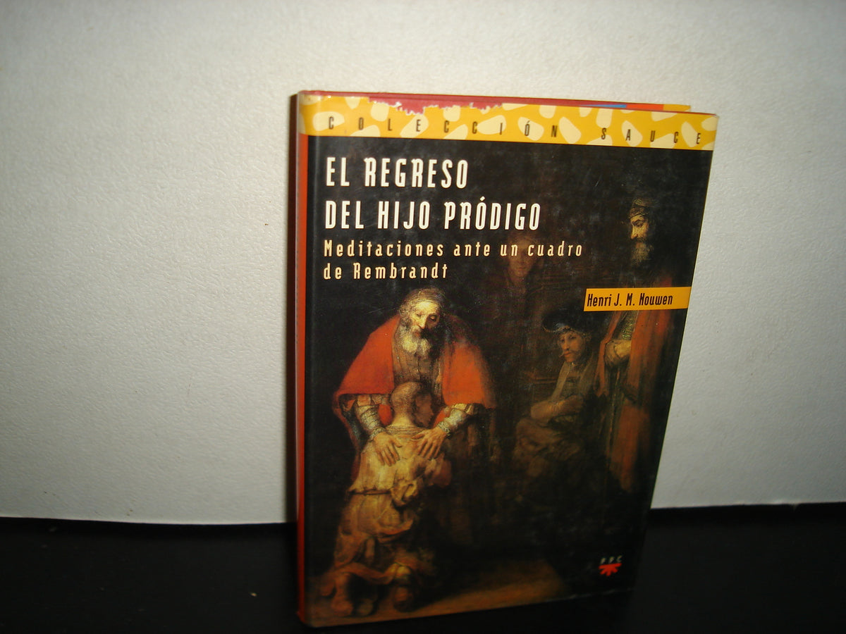 24- El Regreso Del Hijo Pródigo. Meditaciones Ante Un Cuadro De Rembrandt - Henri J. M. Nouwen