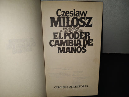 158- El Poder Cambia De Manos - Czeslaw Miłosz - Círculo De Lectores, Premio Nobel De Literatura 1980