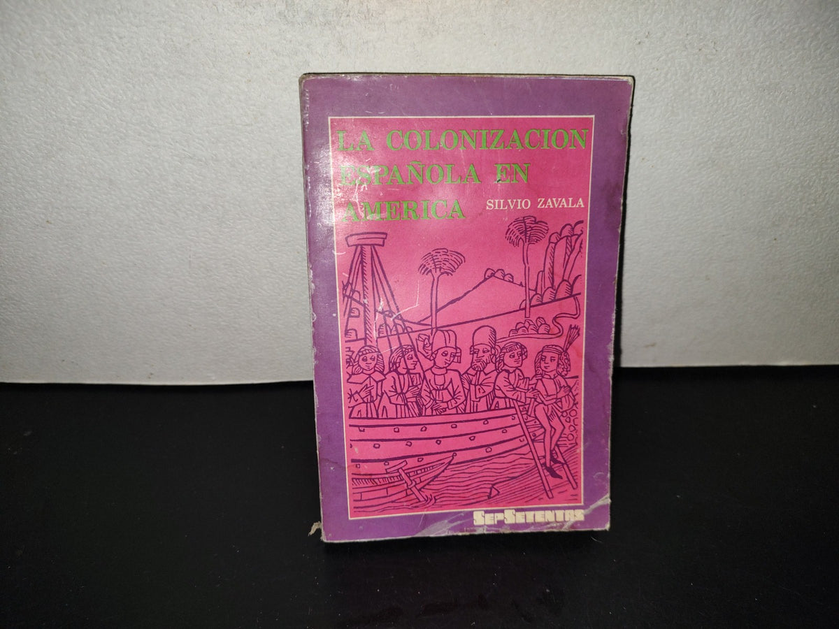 202- La Colonización Española En América - Silvio Zavala. Sepsetentas 12, Primera Edición 1972